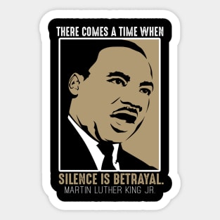 Black History, MLKJ Quote, There Come a Time When Silence Is Betrayal Sticker